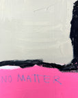 Abstract art piece with 'NO MATTER' text on a pink and white background